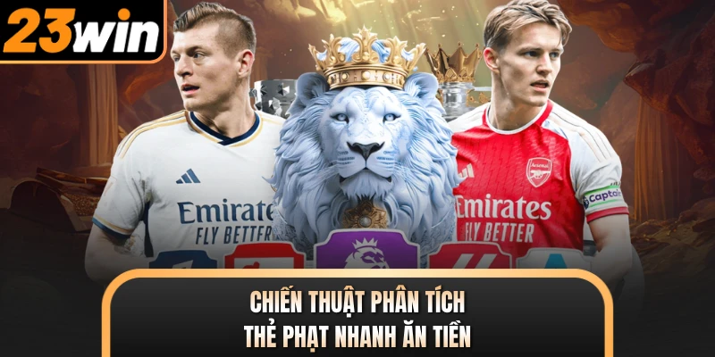 Chiến thuật phân tích thẻ phạt nhanh ăn tiền