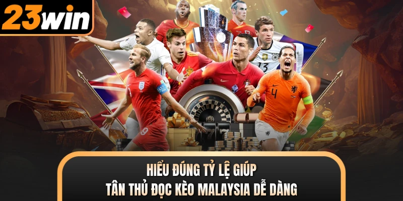 Hiểu đúng tỷ lệ giúp tân thủ đọc kèo Malaysia dễ dàng