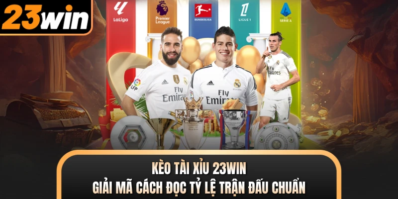 Kèo Tài Xỉu 23WIN - Giải Mã Cách Đọc Tỷ Lệ Trận Đấu Chuẩn