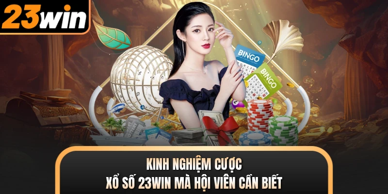 Kinh nghiệm cược xổ số 23WIN mà hội viên cần biết