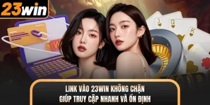 Link Vào 23WIN Không Chặn Giúp Truy Cập Nhanh Và Ổn Định
