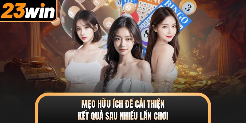 Mẹo hữu ích để cải thiện kết quả sau nhiều lần chơi