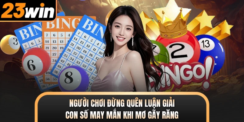 Người chơi đừng quên luận giải con số may mắn khi mơ gãy răng