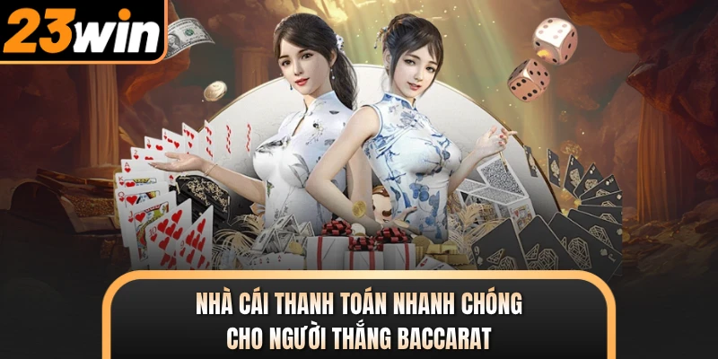 Nhà cái thanh toán nhanh chóng cho người thắng Baccarat