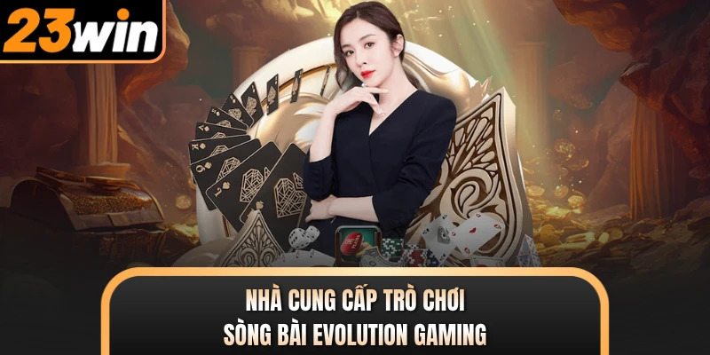 Nhà cung cấp trò chơi sòng bài Evolution Gaming