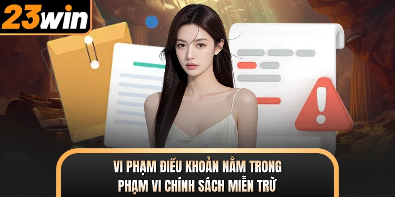 Vi phạm điều khoản nằm trong phạm vi chính sách miễn trừ